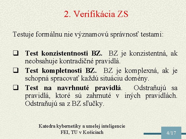 2. Verifikácia ZS Testuje formálnu nie významovú správnosť testami: q Test konzistentnosti BZ. BZ
