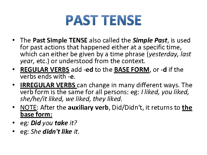  • The Past Simple TENSE also called the Simple Past, is used for
