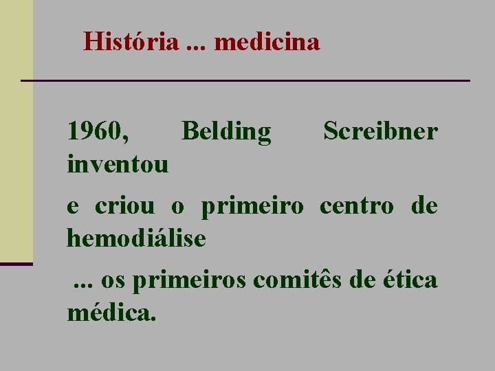 História. . . medicina 1960, Belding Screibner inventou e criou o primeiro centro de