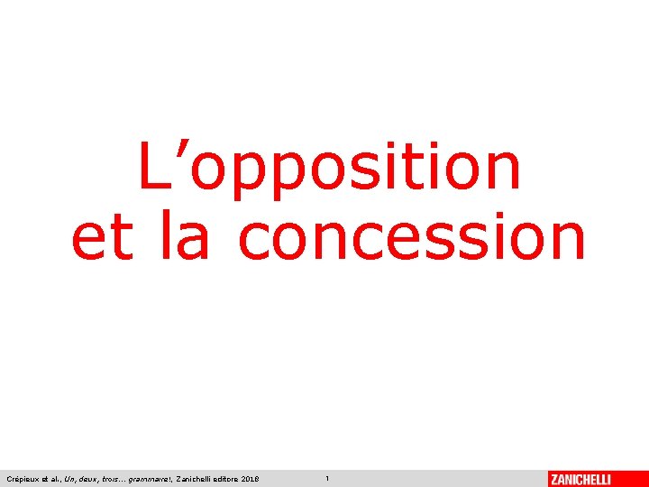L’opposition et la concession Crépieux et al. , Un, deux, trois. . . grammaire!,