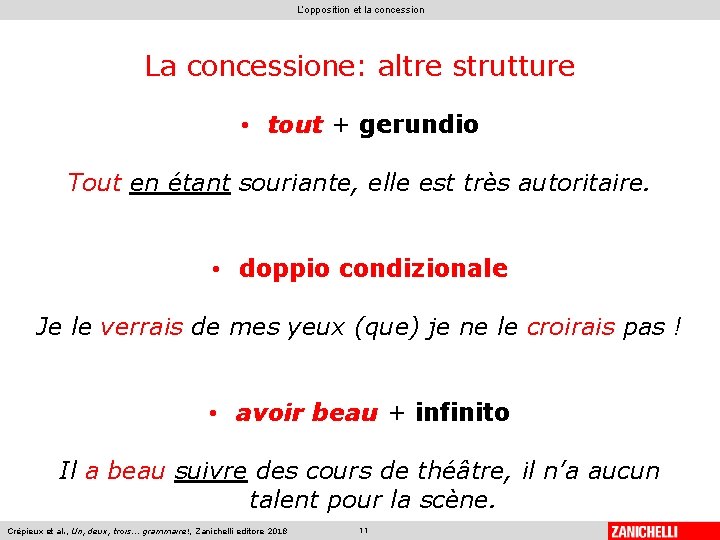 L’opposition et la concession La concessione: altre strutture • tout + gerundio Tout en