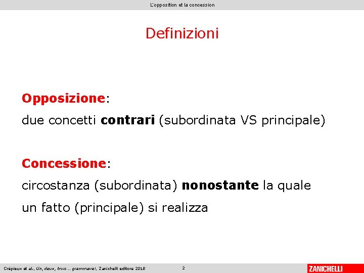 L’opposition et la concession Definizioni Opposizione: due concetti contrari (subordinata VS principale) Concessione: circostanza