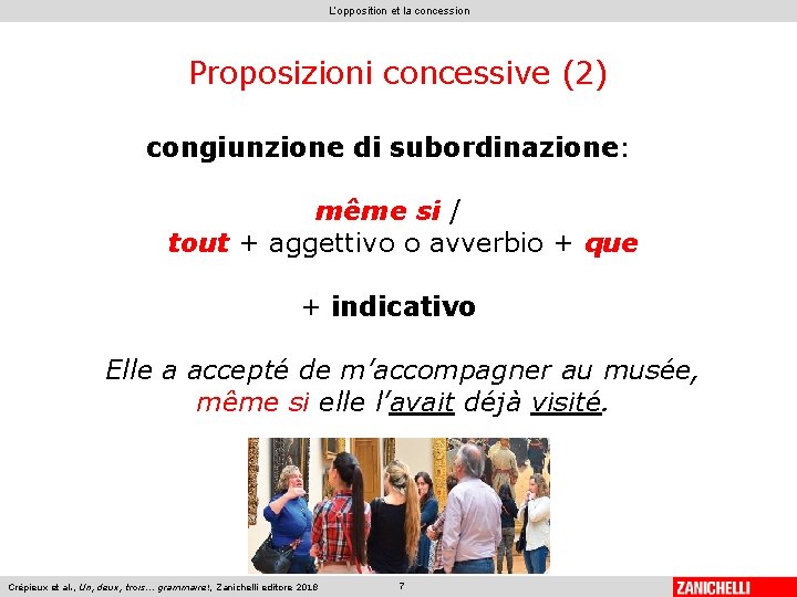 L’opposition et la concession Proposizioni concessive (2) congiunzione di subordinazione: même si / tout