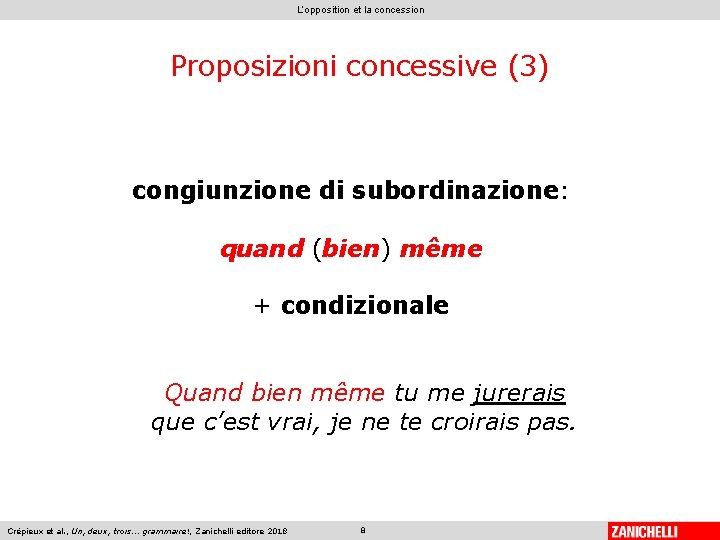L’opposition et la concession Proposizioni concessive (3) congiunzione di subordinazione: quand (bien) même +