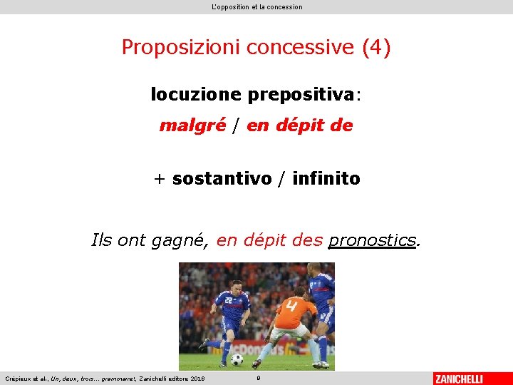 L’opposition et la concession Proposizioni concessive (4) locuzione prepositiva: malgré / en dépit de