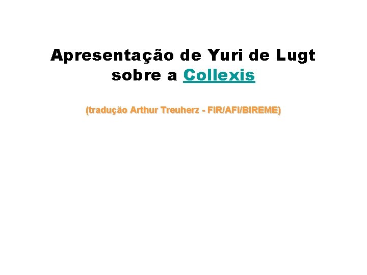 Apresentação de Yuri de Lugt sobre a Collexis (tradução Arthur Treuherz - FIR/AFI/BIREME) 