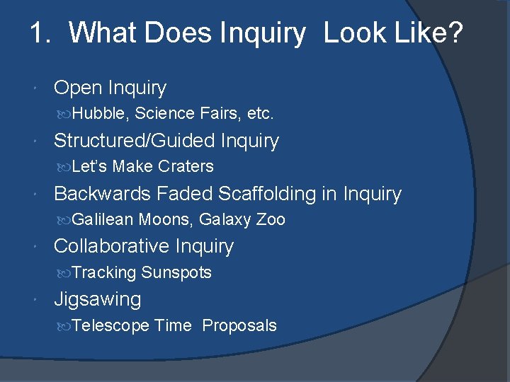 1. What Does Inquiry Look Like? Open Inquiry Hubble, Science Fairs, etc. Structured/Guided Inquiry