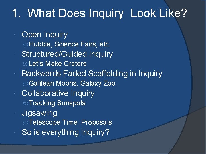 1. What Does Inquiry Look Like? Open Inquiry Hubble, Science Fairs, etc. Structured/Guided Inquiry