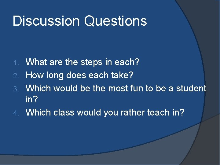 Discussion Questions What are the steps in each? 2. How long does each take?