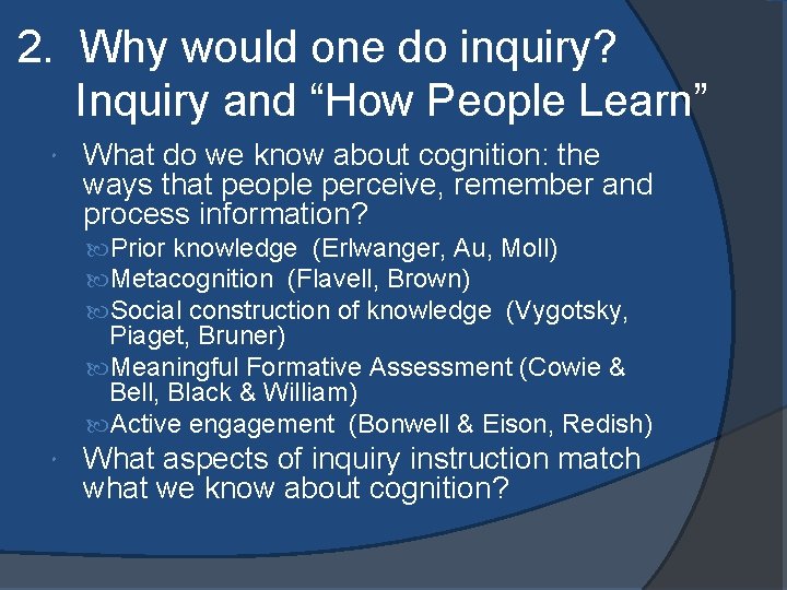 2. Why would one do inquiry? Inquiry and “How People Learn” What do we