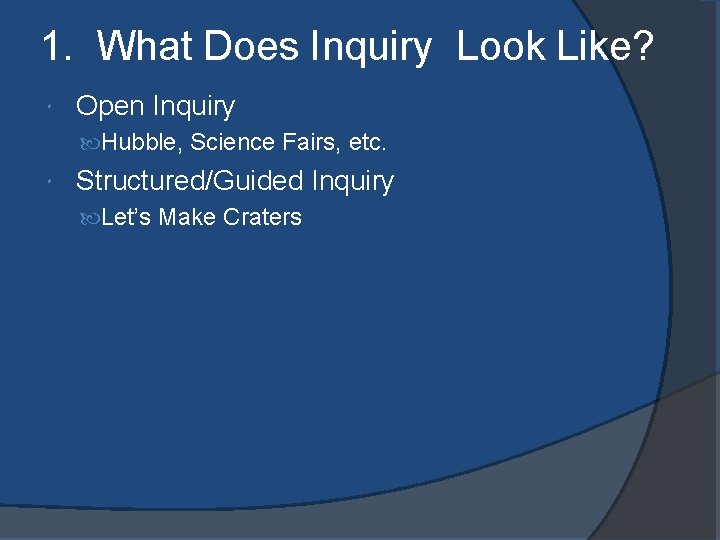 1. What Does Inquiry Look Like? Open Inquiry Hubble, Science Fairs, etc. Structured/Guided Inquiry