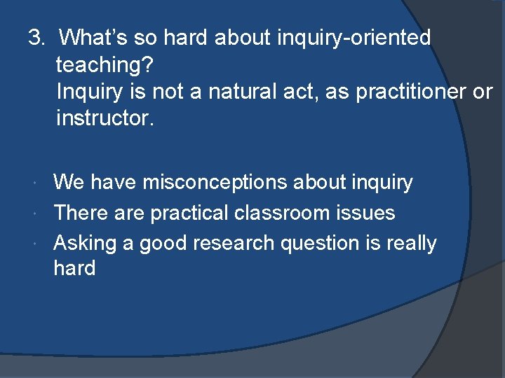 3. What’s so hard about inquiry-oriented teaching? Inquiry is not a natural act, as