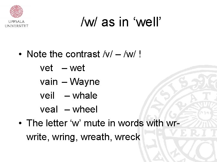 /w/ as in ‘well’ • Note the contrast /v/ – /w/ ! vet –