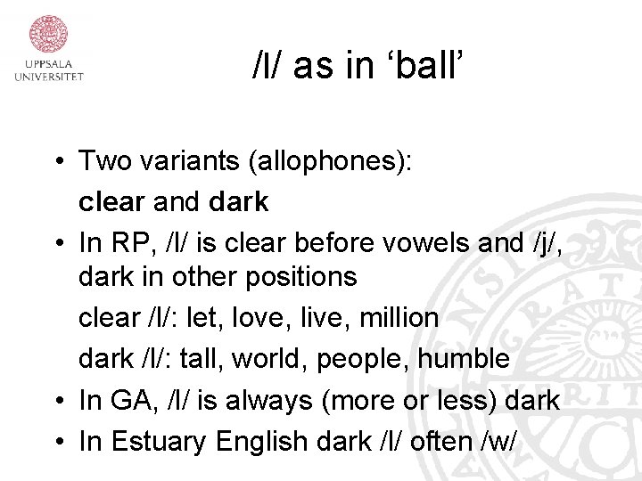 /l/ as in ‘ball’ • Two variants (allophones): clear and dark • In RP,