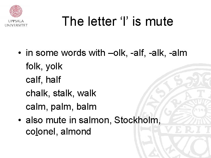 The letter ‘l’ is mute • in some words with –olk, -alf, -alk, -alm