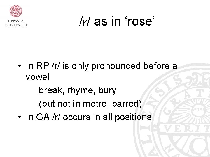 /r/ as in ‘rose’ • In RP /r/ is only pronounced before a vowel