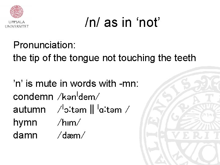 /n/ as in ‘not’ Pronunciation: the tip of the tongue not touching the teeth