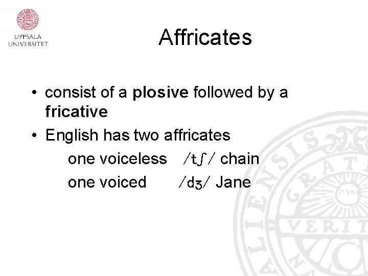 Affricates • consist of a plosive followed by a fricative • English has two