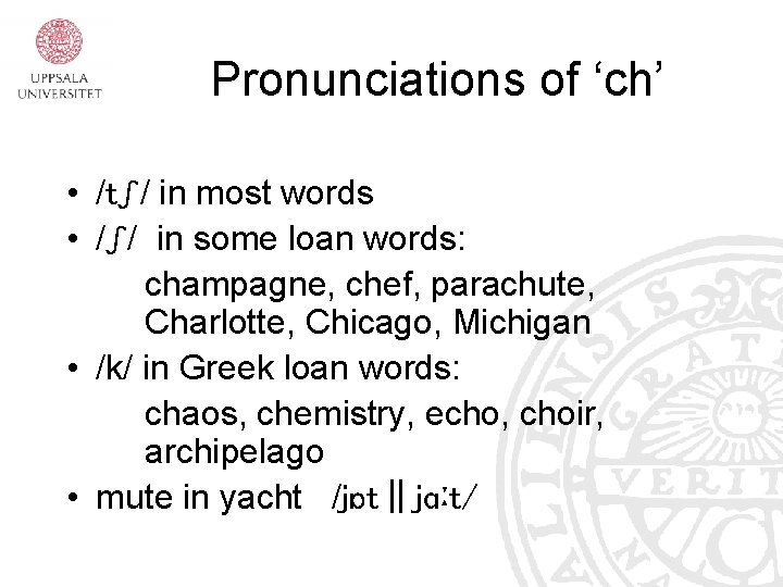 Pronunciations of ‘ch’ • /tʃ/ in most words • /ʃ/ in some loan words: