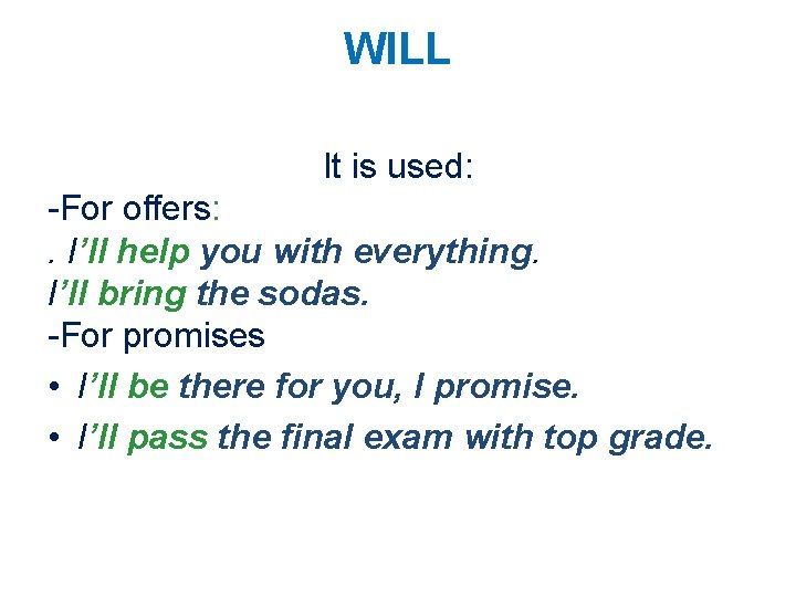 WILL It is used: -For offers: . I’ll help you with everything. I’ll bring