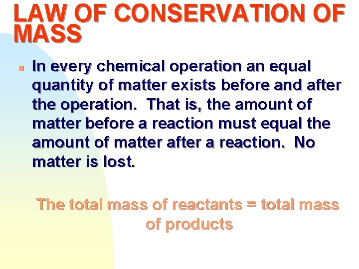 LAW OF CONSERVATION OF MASS n In every chemical operation an equal quantity of