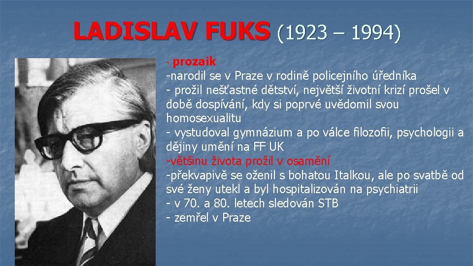 LADISLAV FUKS (1923 – 1994) prozaik -narodil se v Praze v rodině policejního úředníka