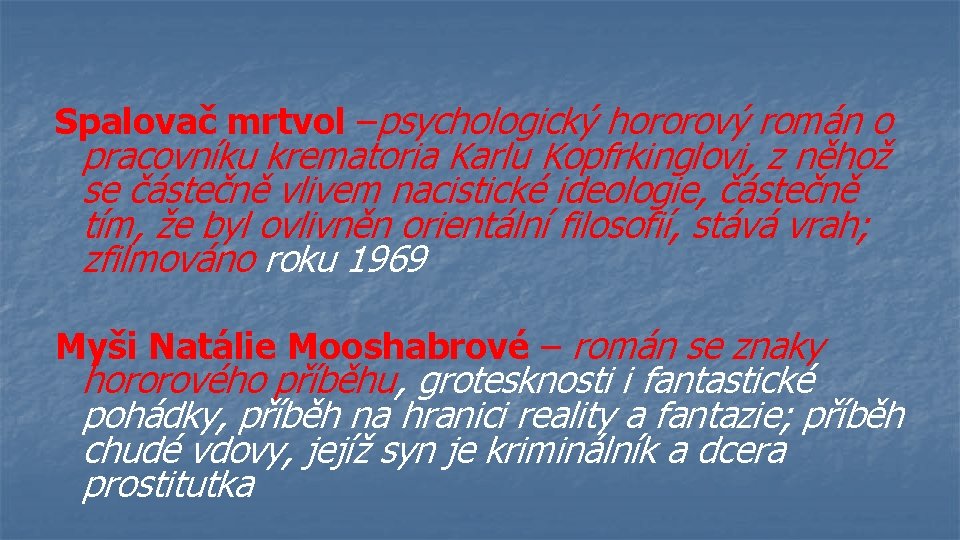 Spalovač mrtvol –psychologický hororový román o pracovníku krematoria Karlu Kopfrkinglovi, z něhož se částečně