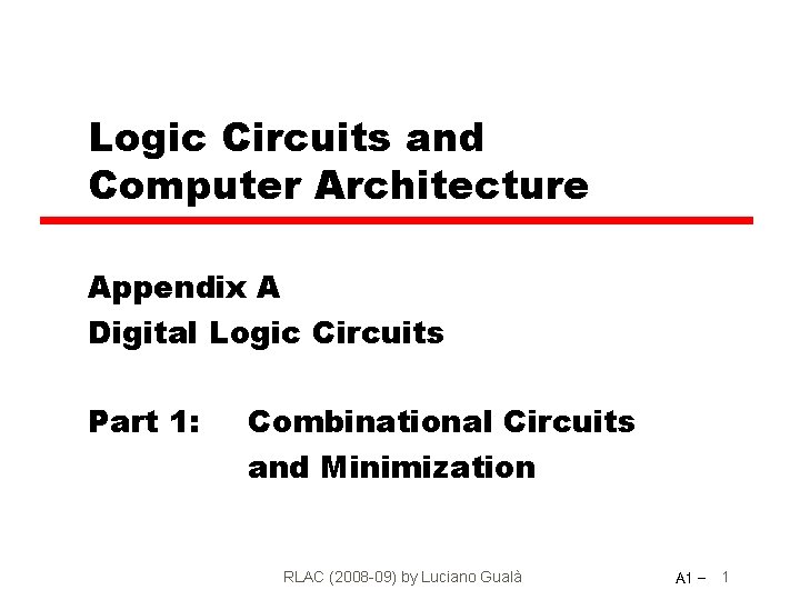 Logic Circuits and Computer Architecture Appendix A Digital Logic Circuits Part 1: Combinational Circuits