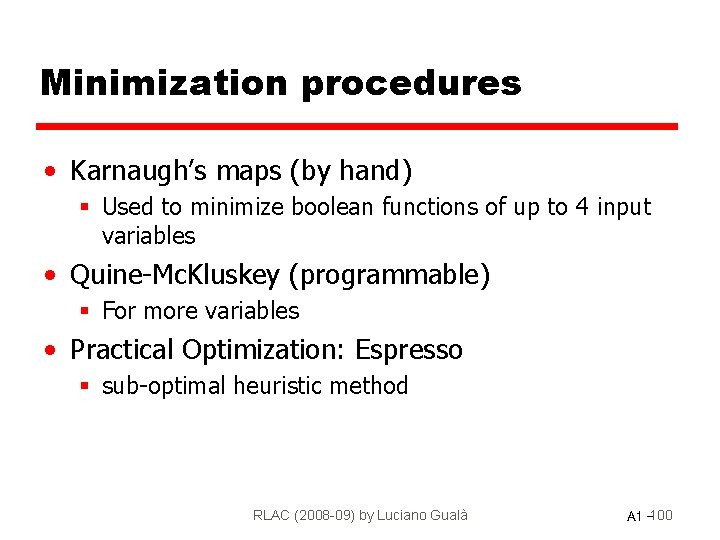 Minimization procedures • Karnaugh’s maps (by hand) § Used to minimize boolean functions of