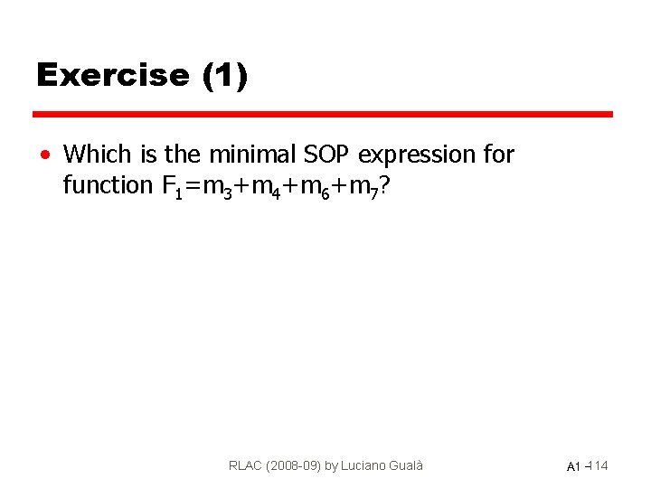 Exercise (1) • Which is the minimal SOP expression for function F 1=m 3+m