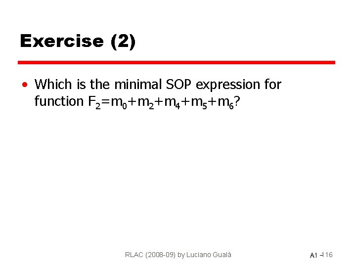 Exercise (2) • Which is the minimal SOP expression for function F 2=m 0+m