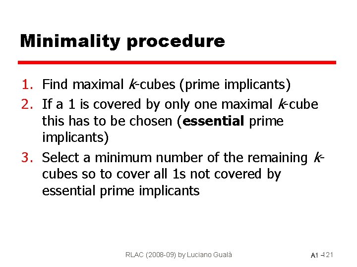 Minimality procedure 1. Find maximal k-cubes (prime implicants) 2. If a 1 is covered
