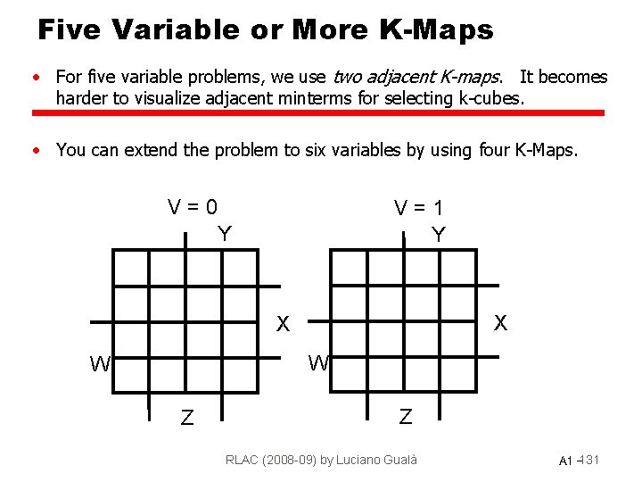 Five Variable or More K-Maps • For five variable problems, we use two adjacent
