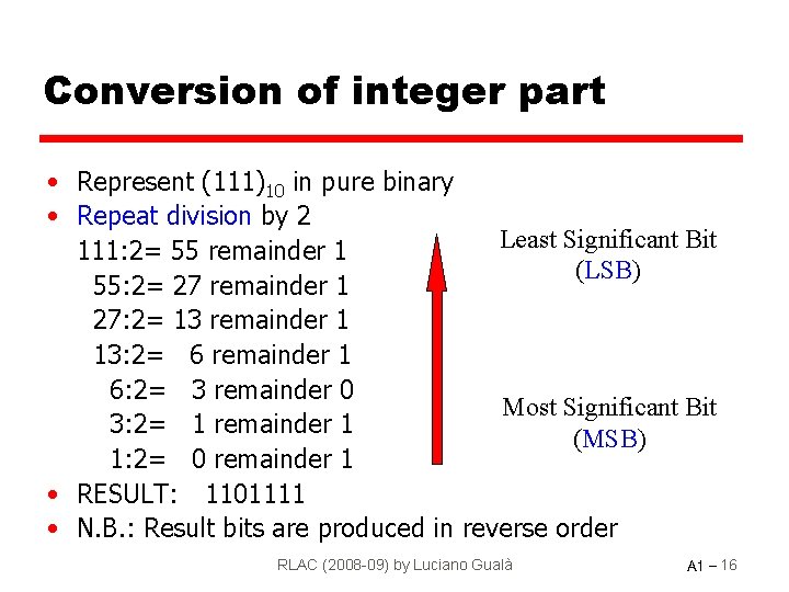 Conversion of integer part • Represent (111)10 in pure binary • Repeat division by