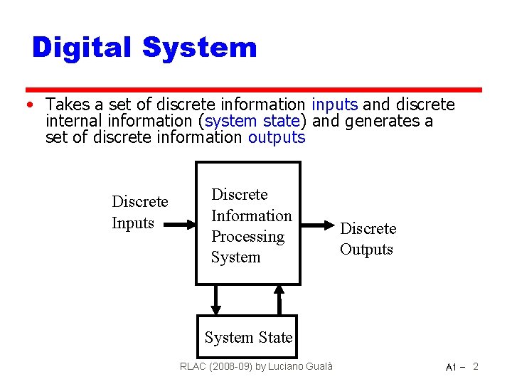 Digital System • Takes a set of discrete information inputs and discrete internal information