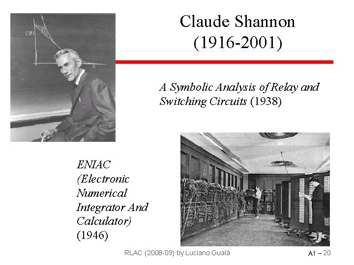 Claude Shannon (1916 -2001) A Symbolic Analysis of Relay and Switching Circuits (1938) ENIAC