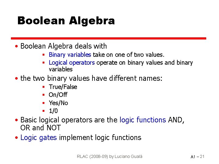 Boolean Algebra • Boolean Algebra deals with § Binary variables take on one of