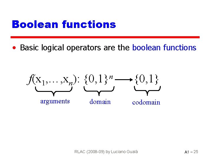 Boolean functions • Basic logical operators are the boolean functions f(x 1, …, xn):