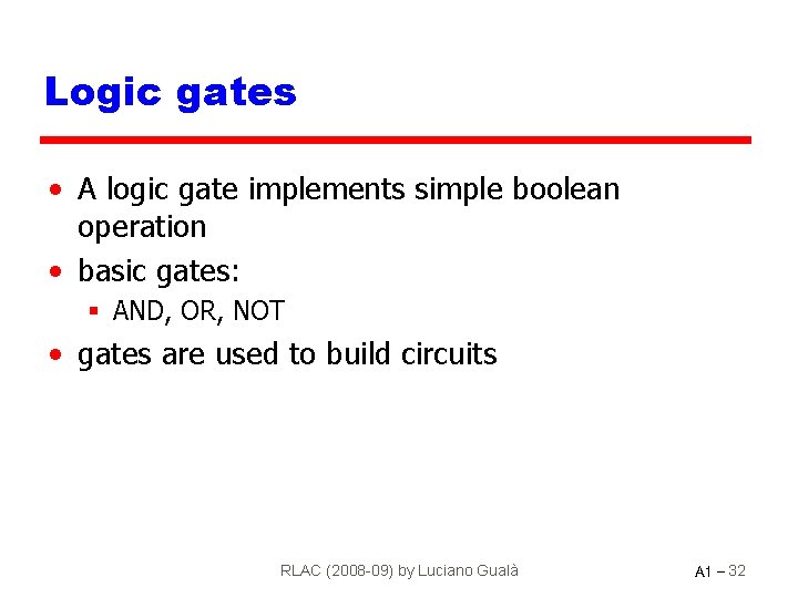 Logic gates • A logic gate implements simple boolean operation • basic gates: §