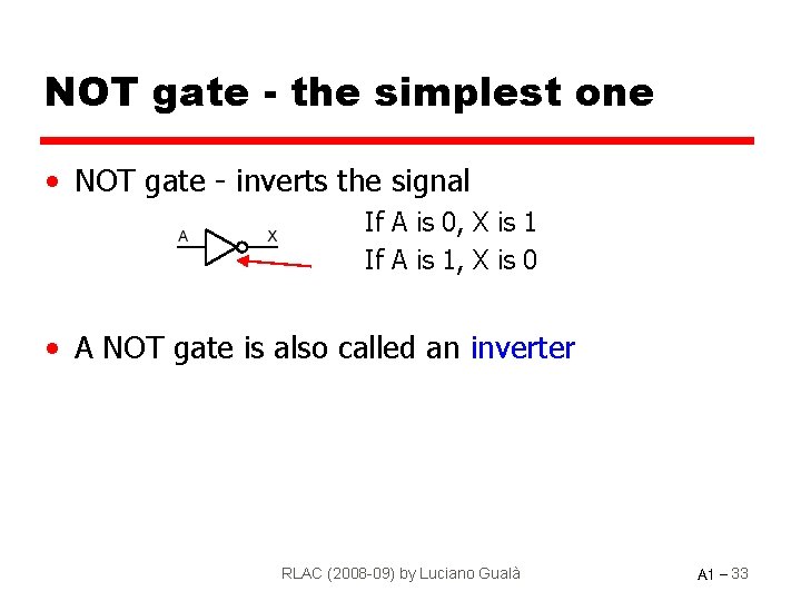 NOT gate - the simplest one • NOT gate - inverts the signal If