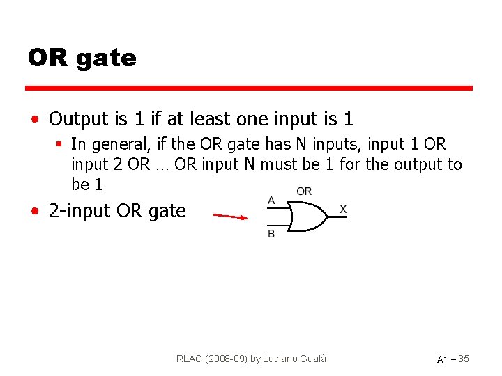 OR gate • Output is 1 if at least one input is 1 §