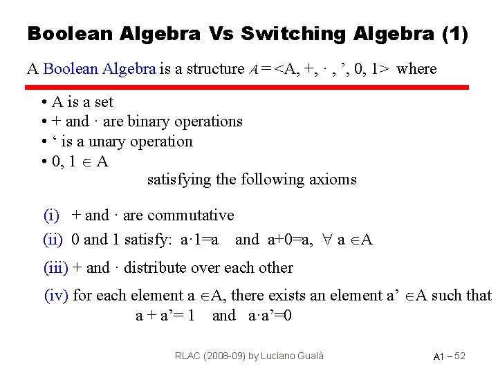 Boolean Algebra Vs Switching Algebra (1) A Boolean Algebra is a structure A =