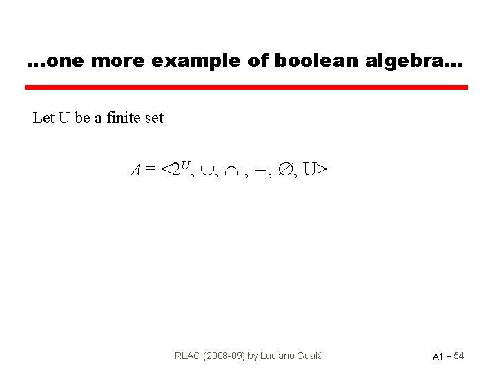 …one more example of boolean algebra… Let U be a finite set A =