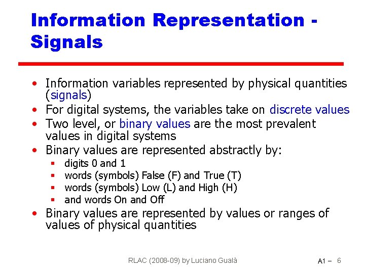 Information Representation Signals • Information variables represented by physical quantities (signals) • For digital