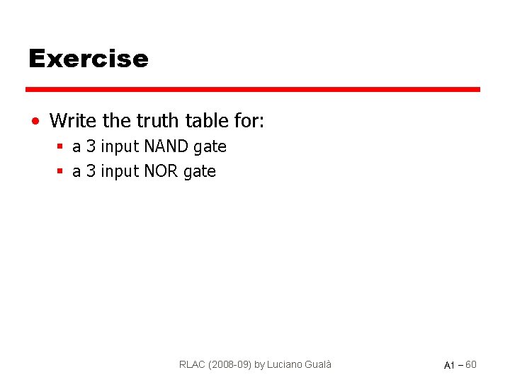 Exercise • Write the truth table for: § a 3 input NAND gate §