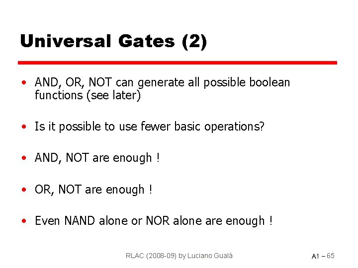 Universal Gates (2) • AND, OR, NOT can generate all possible boolean functions (see
