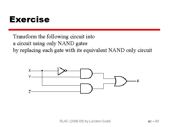Exercise Transform the following circuit into a circuit using only NAND gates by replacing