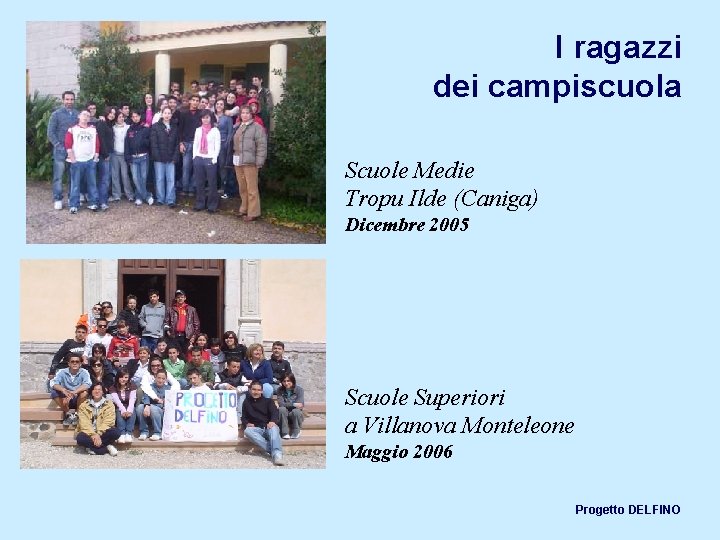 I ragazzi dei campiscuola Scuole Medie Tropu Ilde (Caniga) Dicembre 2005 Scuole Superiori a