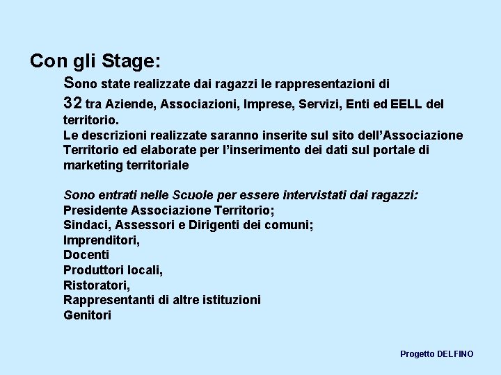 Con gli Stage: Sono state realizzate dai ragazzi le rappresentazioni di 32 tra Aziende,