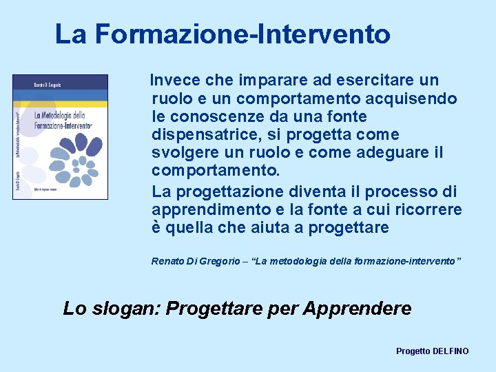 La Formazione-Intervento Invece che imparare ad esercitare un ruolo e un comportamento acquisendo le